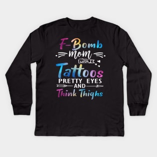 F-Bomb Mom With Tattoos Pretty Eyes And Thick Thighs Kids Long Sleeve T-Shirt